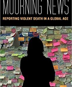 The Mourning News: Reporting Violent Death in a Global Age ebook