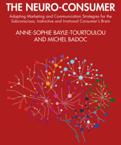 The Neuro-Consumer: Adapting Marketing and Communication Strategies for the Subconscious Instinctive and Irrational Consumer's Brain ebook