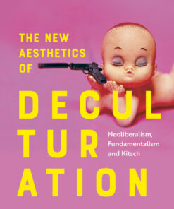 The New Aesthetics of Deculturation: Neoliberalism Fundamentalism and Kitsch ebook