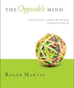 The Opposable Mind: How Successful Leaders Win Through Integrative Thinking ebook