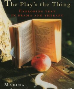 The Play's the Thing: Exploring Text in Drama and Therapy ebook