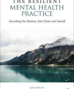The Resilient Mental Health Practice: Nourishing Your Business Your Clients and Yourself ebook
