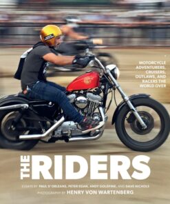 The Riders: Motorcycle Adventurers Cruisers Outlaws and Racers the World Over ebook