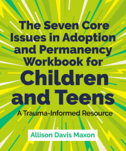 The Seven Core Issues in Adoption and Permanency Workbook for Children and Teens: A Trauma-Informed Resource ebook
