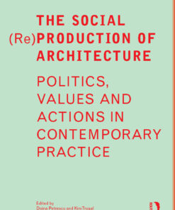 The Social (Re)Production of Architecture: Politics Values and Actions in Contemporary Practice  ebook