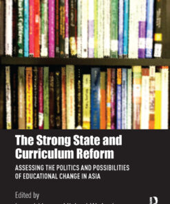 The Strong State and Curriculum Reform: Assessing the politics and possibilities of educational change in Asia ebook