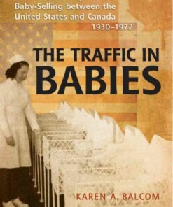 The Traffic in Babies: Cross-Border Adoption and Baby-Selling between the United States and Canada 1930-1972 ebook