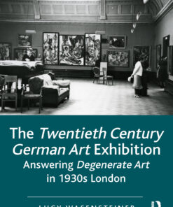 The Twentieth Century German Art Exhibition: Answering Degenerate Art in 1930s London ebook