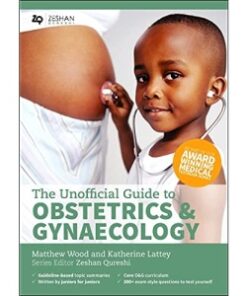 The Unofficial Guide to Obstetrics and Gynaecology: Core O&G Curriculum Covered: 300 Multiple Choice Questions with Detailed Explanations and Key Subject Summaries ebook