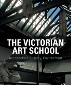 The Victorian Art School: Architecture History Environment ebook