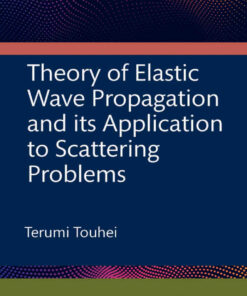 Theory of Elastic Wave Propagation and its Application to Scattering Problems 1st Edition ebook
