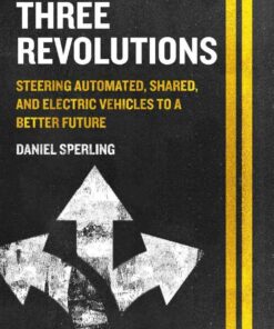 Three Revolutions: Steering Automated Shared and Electric Vehicles to a Better Future ebook