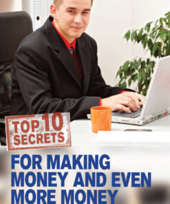 Top 10 Secrets for Making Money and Even More Money ebook