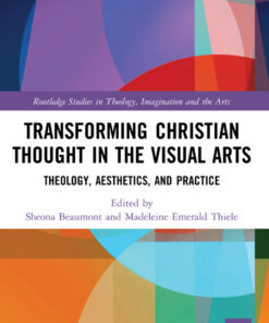 Transforming Christian Thought in the Visual Arts : Theology Aesthetics and Practice ebook