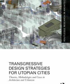 Transgressive Design Strategies for Utopian Cities: Theories Methodologies and Cases in Architecture and Urbanism ebook