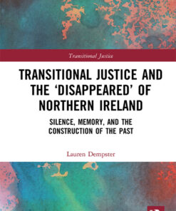 Transitional Justice and the ?Disappeared? of Northern Ireland: Silence Memory and the Construction of the Past ebook