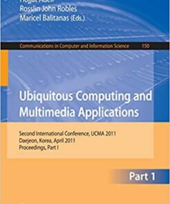Ubiquitous Computing and Multimedia Applications: Second International Conference UCMA 2011 Daejeon Korea April 13-15 2011. Proceedings Part II ebook