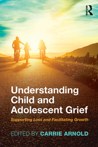 Understanding Child and Adolescent Grief: Supporting Loss and Facilitating Growth ebook
