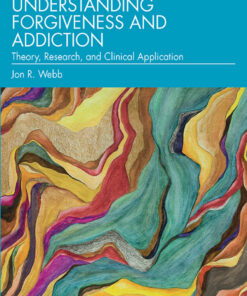 Understanding Forgiveness and Addiction: Theory Research and Clinical Application ebook