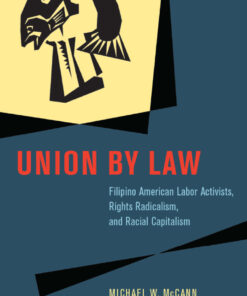 Union by Law: Filipino American Labor Activists Rights Radicalism and Racial Capitalism ebook