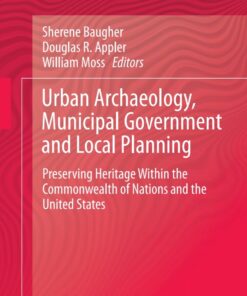Urban Archaeology Municipal Government and Local Planning: Preserving Heritage within the Commonwealth of Nations and the United States ebook