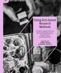 Using Arts-based Research Methods: Creative Approaches for Researching Business Organisation and Humanities ebook