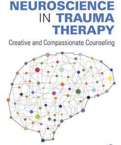 Using Neuroscience in Trauma Therapy: Creative and Compassionate Counseling ebook