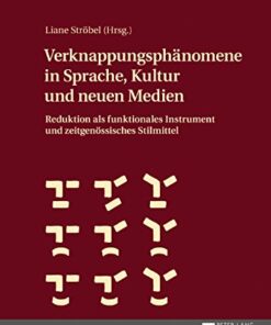 Verknappungsph�nomene in Sprache Kultur und neuen Medien: Reduktion als funktionales Instrument und zeitgen�ssisches Stilmittel ebook