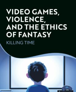 Video Games Violence and the Ethics of Fantasy: Killing Time ebook