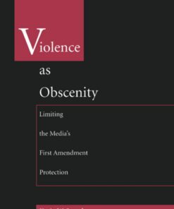 Violence As Obscenity: Limiting the Media's First Amendment Protection ebook