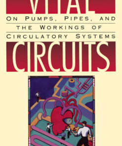 Vital Circuits: On Pumps Pipes and the Workings of Circulatory Systems ebook