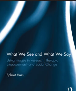 What We See and What We Say: Using Images in Research Therapy Empowerment and Social Change ebook