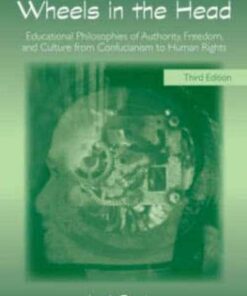 Wheels in the Head: Educational Philosophies of Authority Freedom and Culture from Confucianism to Human Rights ebook