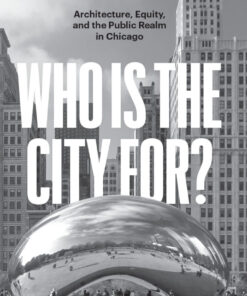 Who Is the City For? Architecture Equity and the Public Realm in Chicago ebook