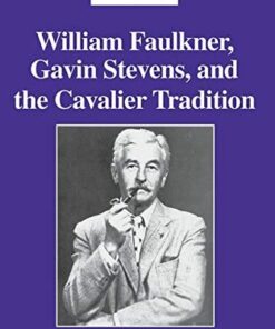 William Faulkner Gavin Stevens and the Cavalier Tradition ebook