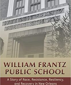 William Frantz Public School: A Story of Race Resistance Resiliency and Recovery in New Orleans ebook
