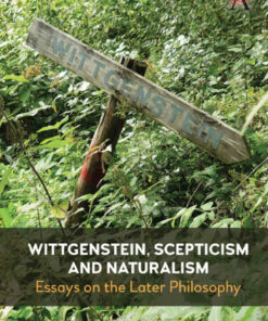 Wittgenstein Scepticism and Naturalism: Essays on the Later Philosophy ebook