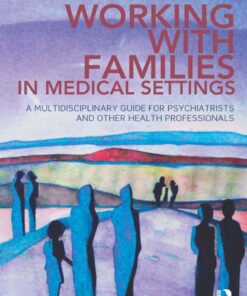 Working With Families in Medical Settings: A Multidisciplinary Guide for Psychiatrists and Other Health Professionals ebook