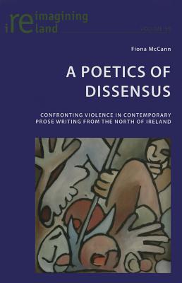 A Poetics of Dissensus: Confronting Violence in Contemporary Prose Writing from the North of Ireland ebook