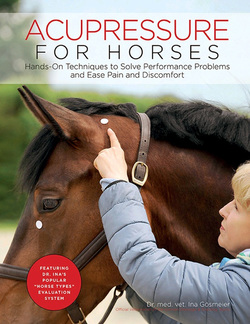 Acupressure for Horses: Hands-On Techniques to Solve Performance Problems and Ease Pain and Discomfort ebook