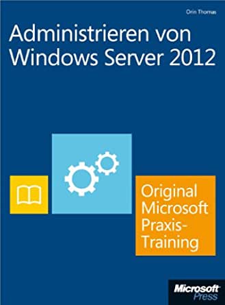 Administrieren von Windows Server 2012 - Original Microsoft Praxistraining (Buch + E-Book): Praktisches Selbststudium ebook