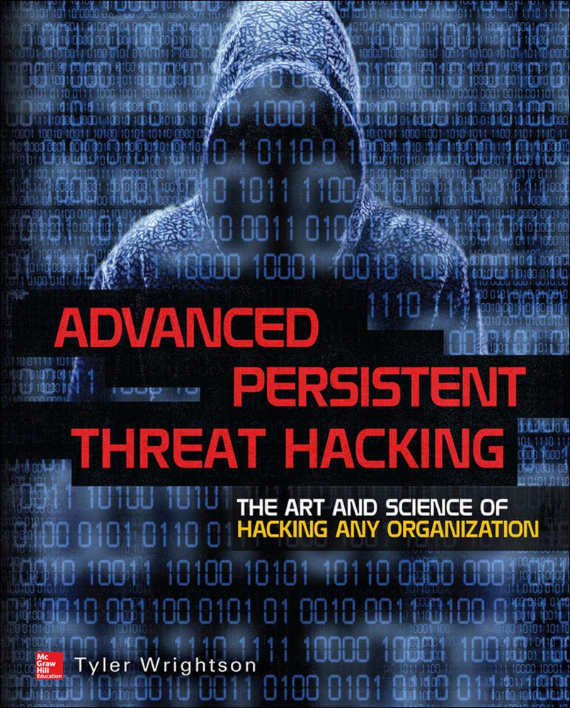 Advanced Persistent Threat Hacking: The Art and Science of Hacking Any Organization ebook