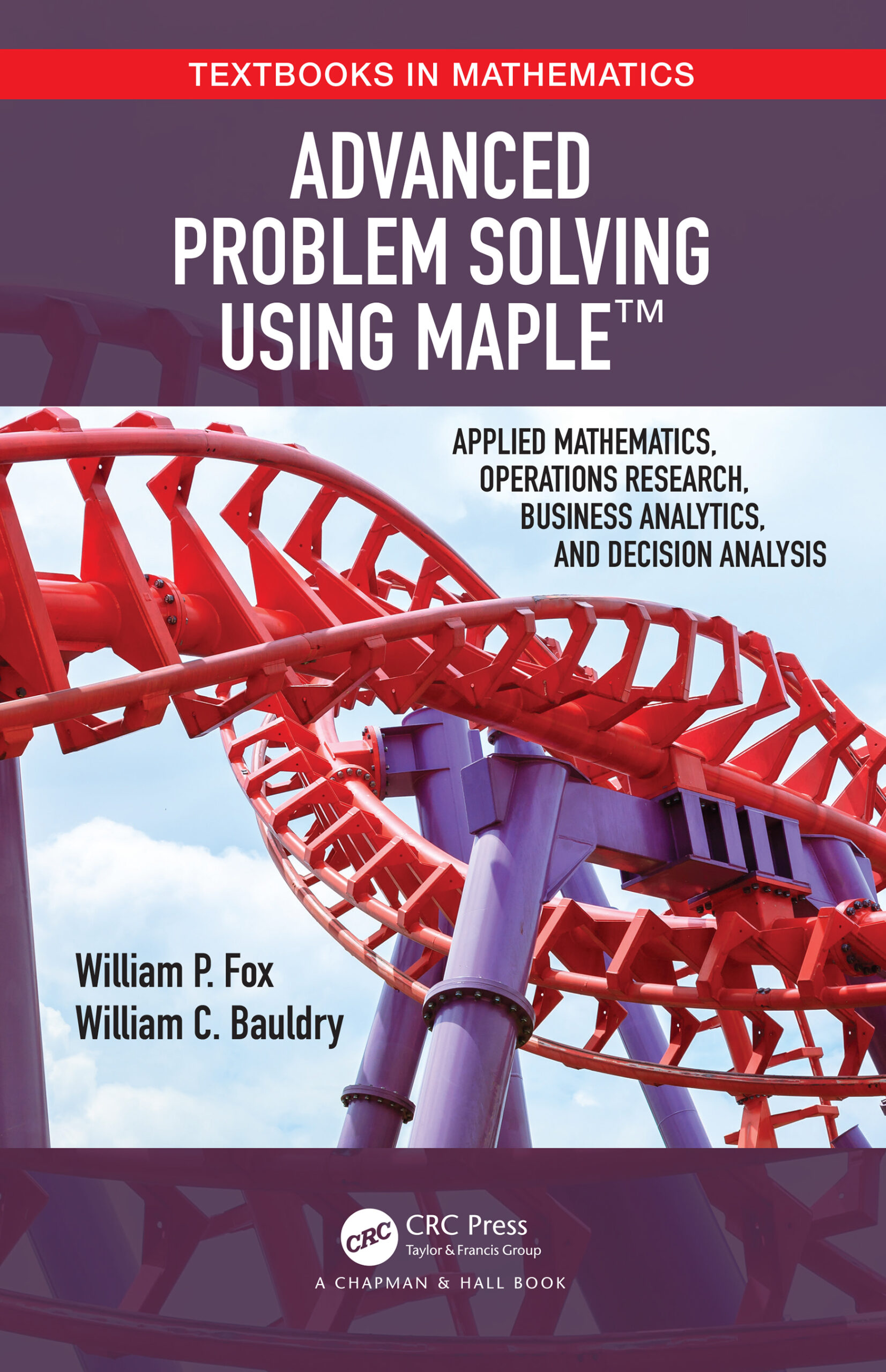 Advanced Problem Solving Using Maple: Applied Mathematics, Operations Research, Business Analytics, and Decision Analysis ebook