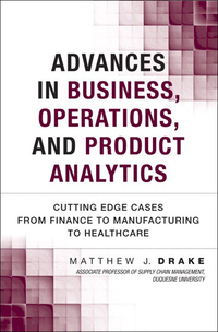 Advances in Business, Operations, and Product Analytics: Cutting Edge Cases from Finance to Manufacturing to Healthcare ebook
