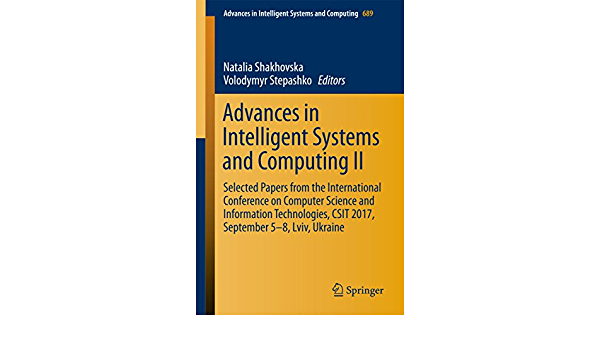 Advances in Intelligent Systems and Computing II: Selected Papers from the International Conference on Computer Science and Information Technologies, CSIT 2017, September 5-8 Lviv, Ukraine ebook