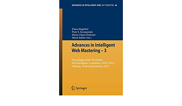 Advances in Intelligent Web Mastering - 3: Proceedings of the 7th Atlantic Web Intelligence Conference, AWIC 2011, Fribourg, Switzerland, January, 2011 ebook