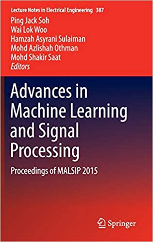 Advances in Machine Learning and Signal: Processing Proceedings of MALSIP 2015 ebook