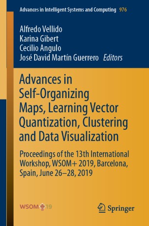 Advances in Self-Organizing Maps, Learning Vector Quantization, Clustering and Data Visualization Proceedings of the 13th International Workshop, WSOM 2019, Barcelona, Spain, June 26-28, 2019 ebook