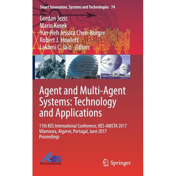 Agent and Multi-Agent Systems: Technology and Applications 11th KES International Conference, KES-AMSTA 2017 Vilamoura, Algarve, Portugal, June 2017 Proceedings ebook