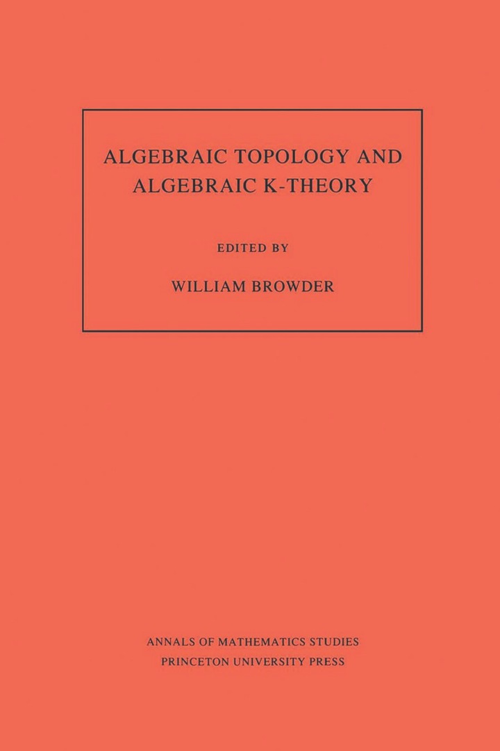 Algebraic Topology and Algebraic K-Theory (AM-113), Volume 113: Proceedings of a Symposium in Honor of John C. Moore. (AM-113) ebook